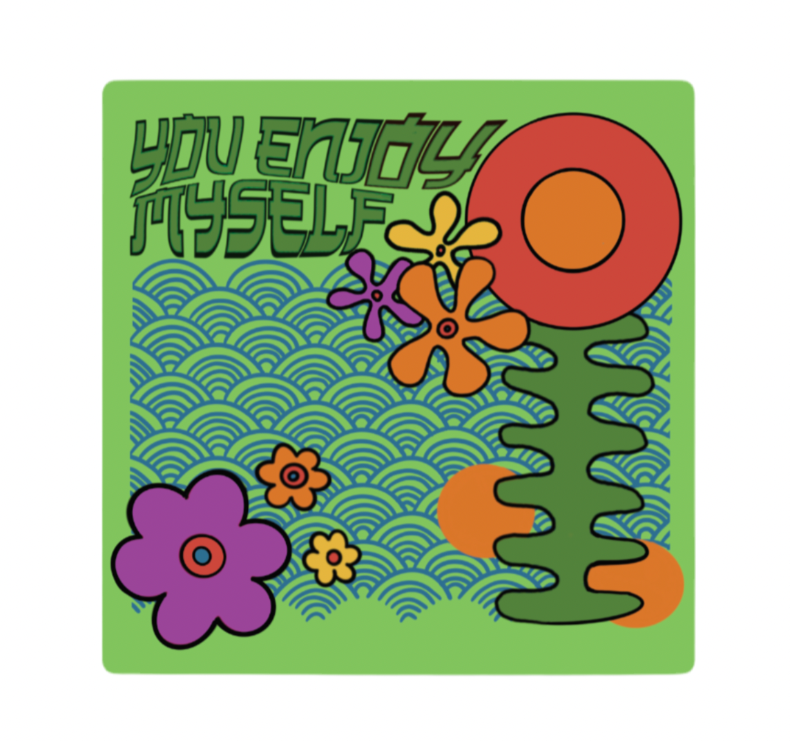 You Enjoy Myself Flower Sticker