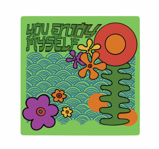 You Enjoy Myself Flower Sticker