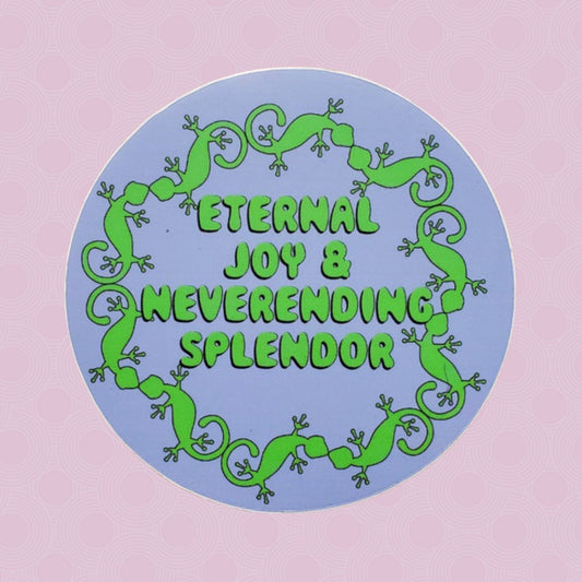 Lizards "Eternal Joy and Neverending Splendor" Sticker